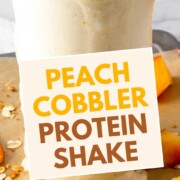 peach cobbler protein shake with text overlay.