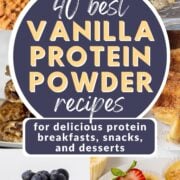 collage of recipes made with vanilla protein powder, with text overlay.